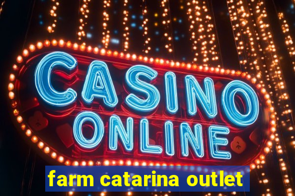 farm catarina outlet